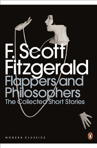 Flappers and Philosophers: The Collected Short Stories of F. Scott Fitzgerald (Penguin Classics)