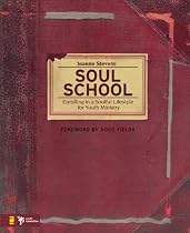 Soul School: Enrolling in a Soulful Lifestyle for Youth Ministry (Youth Specialties)