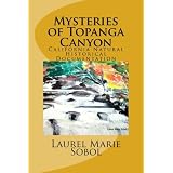 MYSTERIES OF TOPANGA CANYON~ CALIFORNIA NATURAL HISTORY AND BIOGRAPHY OF LAUREL MARIE SOBOL