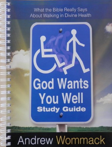 God Wants You Well - Study Guide: What the Bible Really Says About Walking in Divine Health