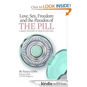 Love, Sex, Freedom and the Paradox of the Pill: A Brief History of Birth Control