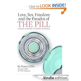 Love, Sex, Freedom and the Paradox of the Pill: A Brief History of Birth Control