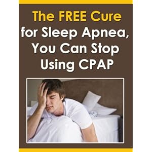 The FREE Cure for Sleep Apnea: You Can Stop Using CPAP