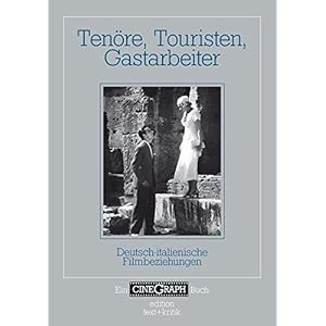 Tenöre, Touristen, Gastarbeiter: Deutsch-italienische Filmbeziehungen