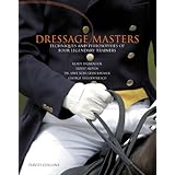 Dressage Masters: Techniques and Philosophies of Four Legendary Trainers