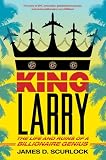 King Larry: The Life and Ruins of a Billionaire Genius