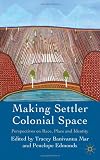 Making Settler Colonial Space: Perspectives on Race, Place and Identity
