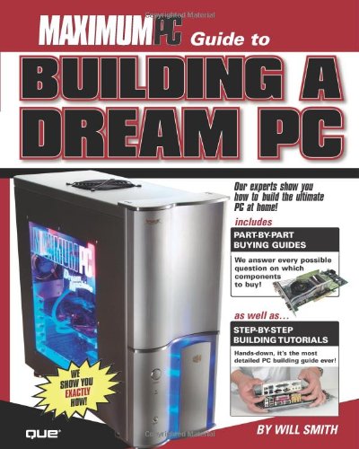 Maximum PC Guide to Building a Dream PC