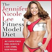 The Jennifer Nicole Lee Fitness Model Diet: JNL's Super Fitness Model Diet: Secrets To A Sexy, Strong, Sleek Physique | [Jennifer Nicole Lee]