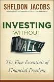 Investing without Wall Street: The Five Essentials of Financial Freedom