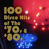100 Disco Hits Of The '70s & '80s