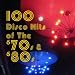 100 Disco Hits Of The '70s & '80s 100 Disco Hits Of The '70s & '80s