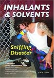 Inhalants and Solvents: Sniffing Disaster (Illicit and Misused Drugs): Sniffing Disaster (Illicit and Misused Drugs Series)