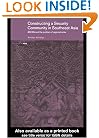 Constructing a Security Community in Southeast Asia: ASEAN and the Problem of Regional Order (Politics in Asia)