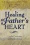 Healing a Father's Heart: A Post-Abortion Bible Study for Men