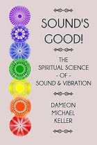 Sound's Good!: The Spiritual Science of Sound and Vibration