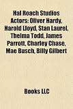 Hal Roach Studios Actors: Oliver Hardy, Harold Lloyd, Stan Laurel, Thelma Todd, James Parrott, Charley Chase, Mae Busch, Billy Gilbert