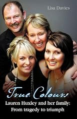 True Colours; Lauren Huxley and her Family; From Tragedy to Triumph