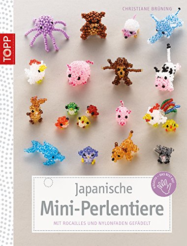 Japanische Miniperlentiere: Mit Rocailles und Nylonfaden gefädelt (German Edition)