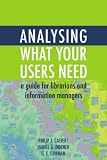 Analysing What Your Users Need: A Guide for Librarians and Information Managers