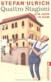 Quattro Stagioni: Ein Jahr in Rom - Stefan Ulrich