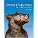 Swiss Carvings: The Art of the 'Black Forest' 1820-1940