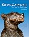 Swiss Carvings: The Art of the 'Black Forest' 1820-1940 by Jay Arenski