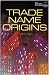 Trade Name Origins (Artful Wordsmith Series) (Artful Wordsmith Series)