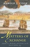 Matters of Exchange: Commerce, Medicine, and Science in the Dutch Golden Age