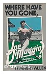 Where have you gone, Joe DiMaggio?: The story of America's last hero
