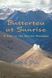 Buttertea at Sunrise: A Year in the Bhutan Himalaya