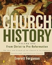 Church History Volume One: From Christ to Pre-Reformation: The Rise and Growth of the Church in Its Cultural, Intellectual, and Political Context