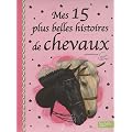 Mes 15 plus belles histoires de chevaux