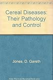 Cereal diseases : their pathology and control