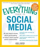 The Everything Guide to Social Media: All You Need to Know About Participating in Today's Most Popular Online Communities