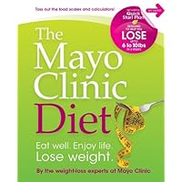 The Mayo Clinic Diet: Eat Well, Enjoy Life, Lose Weight