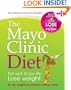 The Mayo Clinic Diet: Eat Well, Enjoy Life, Lose Weight