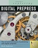 Exploring Digital PrePress: The Art and Technology of Preparing Electronic Files for Printing (Design Exploration Series)