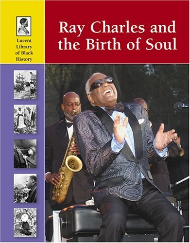 Ray Charles And The Birth of Soul (Lucent Library of Black History) by Woog, Adam (2006) Library Binding