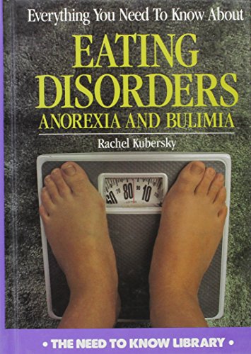 Everything You Need to Know About Eating Disorders: Anorexia and Bulimia (Need to Know Library)
