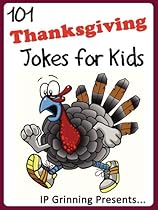 101 Thanksgiving Jokes for Kids. Short, Funny, Clean and Corny Kid's Jokes - Fun with the Funniest Lame Jokes for all the Family. (Joke Books for Kids Book 18) 101 Thanksgiving Jokes for Kids. Short, Funny, Clean and Corny Kid's Jokes - Fun with the Funniest Lame Jokes for all the Family. (Joke Books for Kids Book 18)