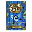 How to Be a Pirate (Heroic Misadventures of Hiccup Horrendous Haddock III)