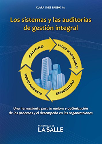 Los sistemas y las auditorías de gestión integral: Una herramienta para la mejora y optimización de los procesos y el desempeño en las organizaciones (Spanish Edition)