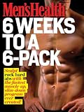 Men's Health: 6 Weeks to a 6 Pack: Sculpt rock-hard abs with the fastest muscle-up, slim-down program ever created!