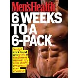 Men's Health: 6 Weeks to a 6 Pack: Sculpt rock-hard abs with the fastest muscle-up, slim-down program ever created!