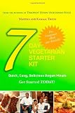 7 Day Vegetarian Starter Kit: Quick, Easy, Delicious Vegan Meals