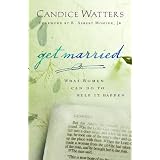 Get Married: What Women Can do to Help it Happenby Candice Watters