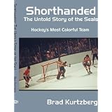 Shorthanded: The Untold Story of the Seals: Hockey's Most Colorful Team