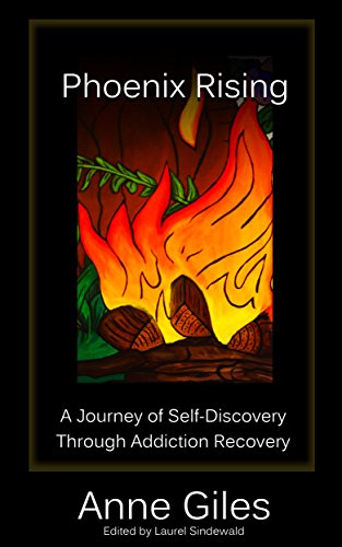 Phoenix Rising: A Journey of Self-Discovery Through Addiction Recovery, by Anne Giles