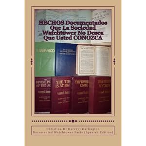 HECHOS Documentados Que La Sociedad Watchtower No Desea Que Usted CONOZCA: Documented Watchtower Facts (Spanish Edition)